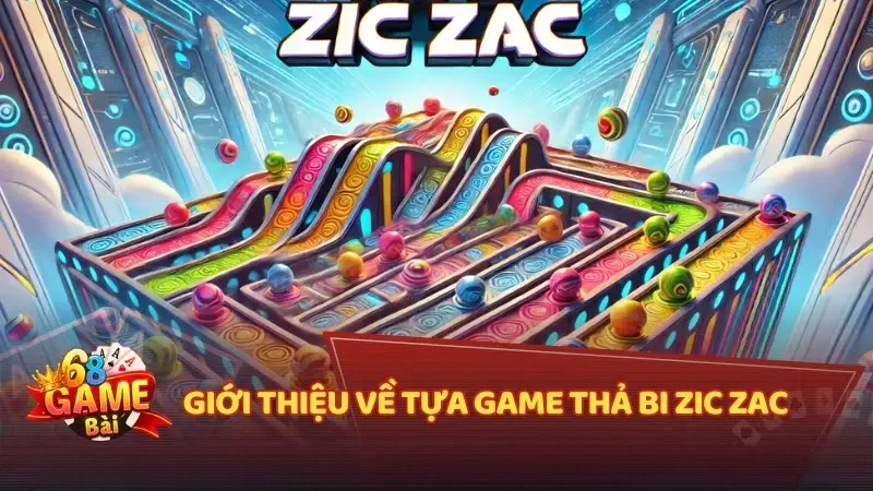 Khám phá luật chơi thú vị của Thả Bi Zic Zac